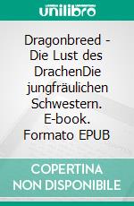 Dragonbreed - Die Lust des DrachenDie jungfräulichen Schwestern. E-book. Formato EPUB ebook