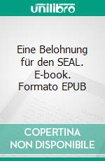 Eine Belohnung für den SEAL. E-book. Formato EPUB ebook