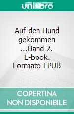 Auf den Hund gekommen ...Band 2. E-book. Formato EPUB ebook