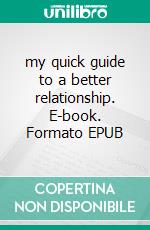 my quick guide to a better relationship. E-book. Formato EPUB ebook