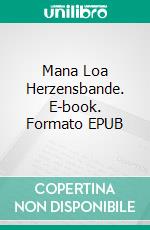 Mana Loa (3)Herzensbande. E-book. Formato EPUB ebook