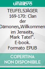 TEUFELSJÄGER 169-170: Clan der Dämonen„Willkommen im Jenseits, Mark Tate!“. E-book. Formato EPUB ebook