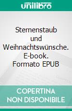 Sternenstaub und Weihnachtswünsche. E-book. Formato EPUB ebook