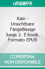 Kain - Unsichtbare FängeBissige Jungs 2. E-book. Formato EPUB ebook