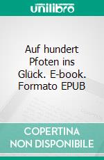 Auf hundert Pfoten ins Glück. E-book. Formato EPUB ebook