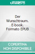 Der Wunschtraum. E-book. Formato EPUB ebook