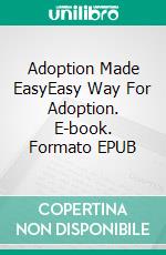 Adoption Made EasyEasy Way For Adoption. E-book. Formato EPUB ebook