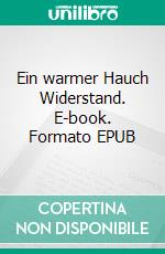 Ein warmer Hauch Widerstand. E-book. Formato EPUB ebook