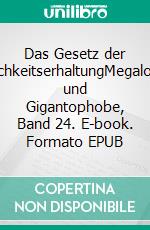 Das Gesetz der WirklichkeitserhaltungMegalomane und Gigantophobe, Band 24. E-book. Formato EPUB ebook