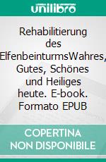 Rehabilitierung des ElfenbeinturmsWahres, Gutes, Schönes und Heiliges heute. E-book. Formato EPUB ebook