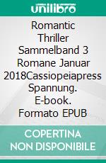 Romantic Thriller Sammelband 3 Romane Januar 2018Cassiopeiapress Spannung. E-book. Formato EPUB ebook