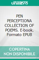 PEN PERCEPTIONA COLLECTION OF POEMS. E-book. Formato EPUB ebook
