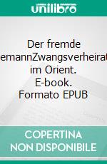 Der fremde EhemannZwangsverheiratet im Orient. E-book. Formato EPUB ebook