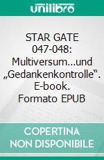 STAR GATE 047-048: Multiversum…und „Gedankenkontrolle“. E-book. Formato EPUB ebook