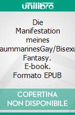 Die Manifestation meines TraummannesGay/Bisexual Fantasy. E-book. Formato EPUB ebook
