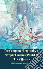 The Complete Biography of Prophet Adam (Pbuh) & Eve (Hawa). E-book. Formato Mobipocket ebook