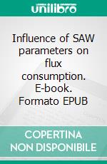 Influence of SAW parameters on flux consumption. E-book. Formato EPUB ebook