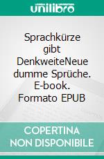 Sprachkürze gibt DenkweiteNeue dumme Sprüche. E-book. Formato EPUB ebook