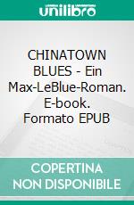 CHINATOWN BLUES - Ein Max-LeBlue-Roman. E-book. Formato EPUB ebook
