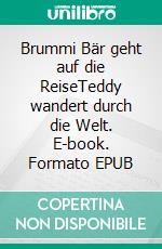 Brummi Bär geht auf die ReiseTeddy wandert durch die Welt. E-book. Formato EPUB ebook