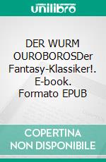 DER WURM OUROBOROSDer Fantasy-Klassiker!. E-book. Formato EPUB ebook
