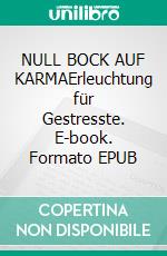 NULL BOCK AUF KARMAErleuchtung für Gestresste. E-book. Formato EPUB ebook