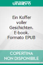 Ein Koffer voller Geschichten. E-book. Formato EPUB ebook