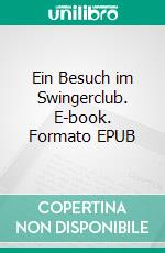Ein Besuch im Swingerclub. E-book. Formato EPUB ebook