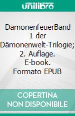 DämonenfeuerBand 1 der Dämonenwelt-Trilogie; 2. Auflage. E-book. Formato EPUB ebook