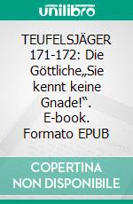 TEUFELSJÄGER 171-172: Die Göttliche„Sie kennt keine Gnade!“. E-book. Formato EPUB ebook