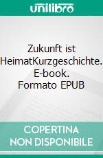 Zukunft ist HeimatKurzgeschichte. E-book. Formato EPUB ebook