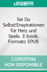 Sei Du Selbst!Inspirationen für Herz und Seele. E-book. Formato EPUB ebook