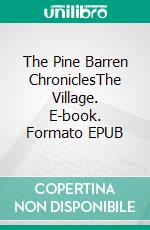The Pine Barren ChroniclesThe Village. E-book. Formato EPUB ebook