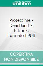 Protect me - DeanBand 7. E-book. Formato EPUB ebook