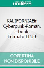 KALIFORNIAEin Cyberpunk-Roman. E-book. Formato EPUB ebook