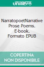 NarratopoetNarrative Prose Poems. E-book. Formato EPUB ebook