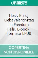 Herz, Kuss, LiebeValentinstag in Freedom Falls. E-book. Formato EPUB ebook