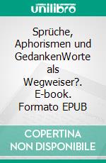 Sprüche, Aphorismen und GedankenWorte als Wegweiser?. E-book. Formato EPUB ebook