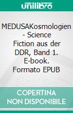 MEDUSAKosmologien - Science Fiction aus der DDR, Band 1. E-book. Formato EPUB ebook