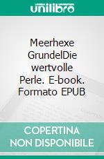Meerhexe GrundelDie wertvolle Perle. E-book. Formato EPUB ebook