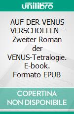 AUF DER VENUS VERSCHOLLEN - Zweiter Roman der VENUS-Tetralogie. E-book. Formato EPUB ebook