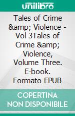 Tales of Crime &amp; Violence - Vol 3Tales of Crime &amp; Violence, Volume Three. E-book. Formato EPUB ebook