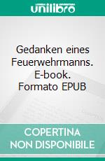 Gedanken eines Feuerwehrmanns. E-book. Formato EPUB ebook