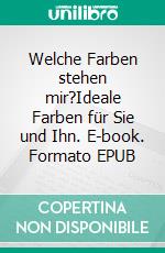 Welche Farben stehen mir?Ideale Farben für Sie und Ihn. E-book. Formato EPUB ebook
