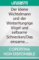 Der kleine Wichtelmann und der WinterHungrige Vögel und  seltsame Schnecken/Das einsame Eichhörnchen. E-book. Formato EPUB ebook