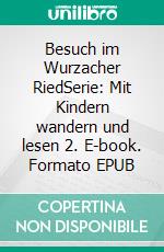 Besuch im Wurzacher RiedSerie: Mit Kindern wandern und lesen 2. E-book. Formato EPUB ebook