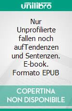 Nur Unprofilierte fallen noch aufTendenzen und Sentenzen. E-book. Formato EPUB ebook