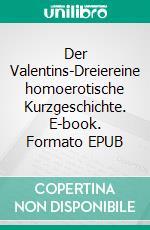 Der Valentins-Dreiereine homoerotische Kurzgeschichte. E-book. Formato EPUB ebook