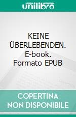 KEINE ÜBERLEBENDEN. E-book. Formato EPUB ebook