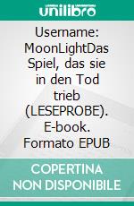 Username: MoonLightDas Spiel, das sie in den Tod trieb (LESEPROBE). E-book. Formato EPUB ebook